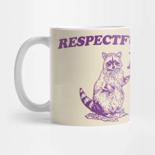 Raccoon Respectfully No, Raccoon T Shirt, Weird T Shirt, Meme T Shirt, Trash Panda T Shirt, Unisex Mug